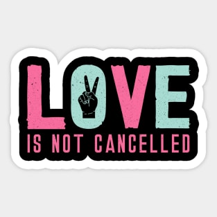 Love is Not Cancelled Sticker